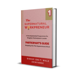 The Supernatural Workpreneur: Participant Guide 1 - Stepping Into The Supernatural Work
